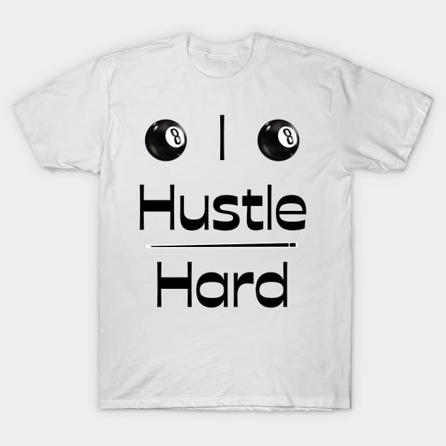 I Hustle Hard 8-Ball T-Shirt by Claudia Williams Apparel